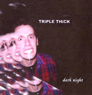 Dark Night Triple Thick